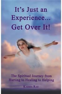 It's Just an Experience ... Get Over It!