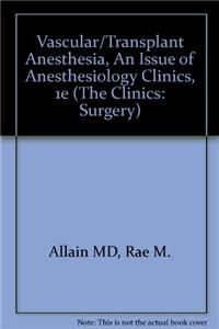 Vascular/Transplant Anesthesia, An Issue of Anesthesiology Clinics