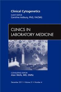 Clinical Cytogenetics, an Issue of Clinics in Laboratory Medicine