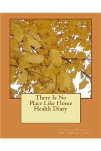There Is No Place Like Home Health Diary