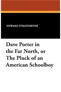 Dave Porter in the Far North, or the Pluck of an American Schoolboy