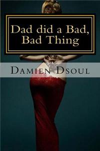 Dad Did a Bad, Bad Thing