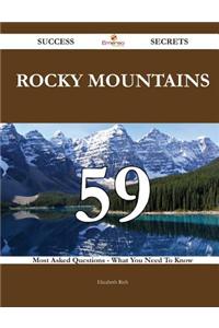 Rocky Mountains 59 Success Secrets - 59 Most Asked Questions on Rocky Mountains - What You Need to Know