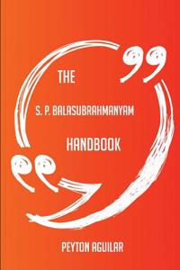 The S. P. Balasubrahmanyam Handbook - Everything You Need to Know about S. P. Balasubrahmanyam