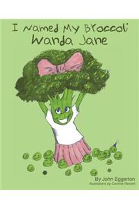 I Named My Broccoli Wanda Jane