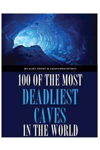 100 of the Deadliest Caves In the World