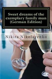 Sweet dreams of the exemplary family man (German Edition)