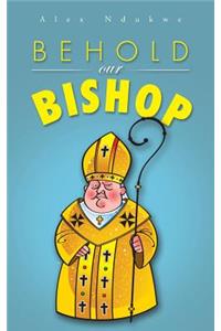 Behold Our Bishop