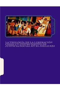 La Teología de la Liberación como un Instrumento de Justicia Social en el Siglo XXI