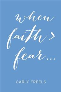 When Faith > Fear ...