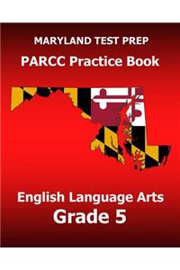 MARYLAND TEST PREP PARCC Practice Book English Language Arts Grade 5