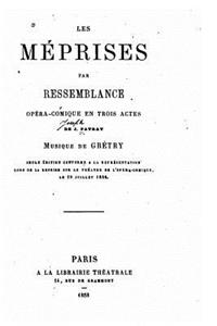 Les méprises par ressemblance, opéra comique un trois actes