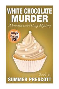 White Chocolate Murder: A Frosted Love Cozy Mystery - Book 31