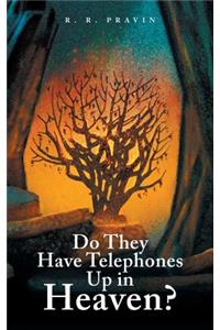 Do They Have Telephones Up in Heaven?