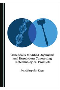 Genetically Modified Organisms and Regulations Concerning Biotechnological Products