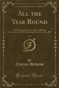 All the Year Round, Vol. 8: A Weekly Journal; From July 2, 1892, to December 31, 1892; Including No. 183 to No. 209 (Classic Reprint)