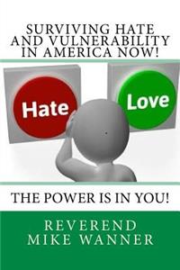 Surviving Hate And Vulnerability In America Now!