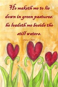 He Maketh Me to lie down in green pastures.