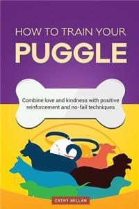 How to Train Your Puggle (Dog Training Collection)
