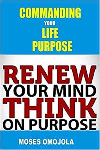 Commanding Your Life Purpose