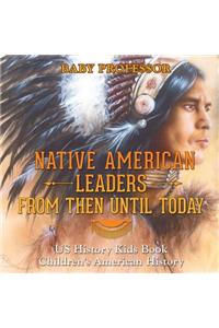 Native American Leaders From Then Until Today - US History Kids Book Children's American History