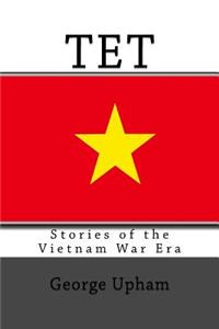 TET: Stories of the Vietnam War Era