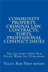 Community Property, Criminal Law, Contracts, Torts, Professional Conduct Issues