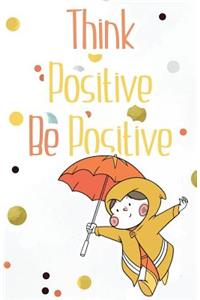 Think positive be positive, Cute notebook for smart kids (Composition Book Journal and Diary)