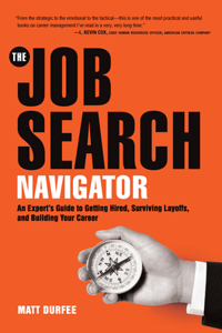 Job Search Navigator: An Expert's Guide to Getting Hired, Surviving Layoffs, and Building Your Career