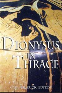 Dionysus in Thrace: Ancient Entheogenic Themes in the Mythology and Archeology of Northern Greece, Bulgaria and Turkey