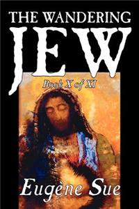 The Wandering Jew, Book X of XI by Eugene Sue, Fiction, Fantasy, Horror, Fairy Tales, Folk Tales, Legends & Mythology