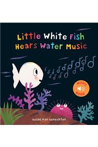 Little White Fish Hears Water Music
