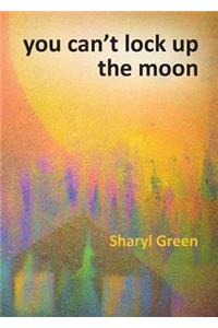 You Can't Lock Up the Moon
