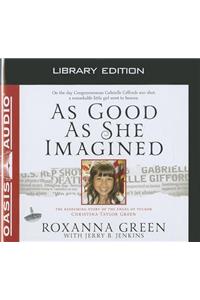 As Good as She Imagined (Library Edition): The Redeeming Story of the Angel of Tucson, Christina-Taylor Green