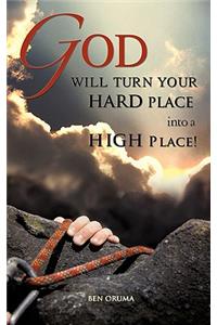 God Will Turn Your Hard Place Into a High Place!