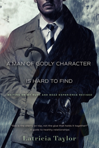 A Man Of Godly Character Is Hard To Find