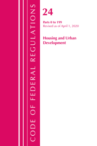 Code of Federal Regulations, Title 24 Housing and Urban Development 0-199, Revised as of April 1, 2020