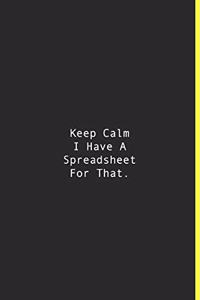 Keep Calm I Have A Spreadsheet For That.