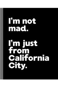 I'm not mad. I'm just from California City.: A Fun Composition Book for a Native California City, CA Resident and Sports Fan