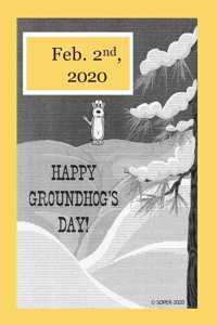 Happy Groundhogs Day Feb. 2nd, 2020