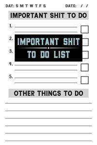 Important Shit To Do List
