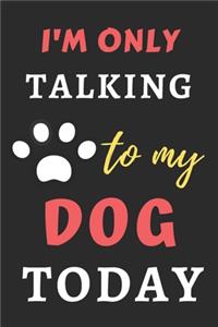I'm Only Talking To My Dog Today