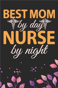 Best Mom By Day Nurse By Night: Night Shift Nurse Mom Gifts Journal Notebook - Nightshift Nurse Mum Journal Gifts - Nightshift Nurse Gifts for Women - Gifts Idea for Nightshift Nur