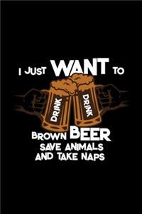 I just want to drink brown beer