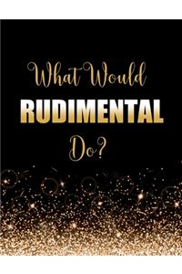 What Would Rudimental Do?