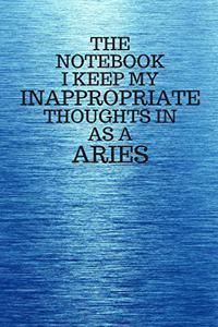 The Notebook I Keep My Inappropriate Thoughts In As A Aries