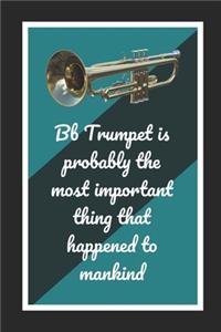Bb Trumpet Is Probably The Most Important Thing That Happened To Mankind