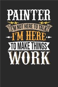 Painter I'm Not Here To Talk I'm Here To Make Things Work