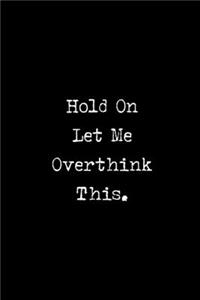 Hold On Let Me Overthink This