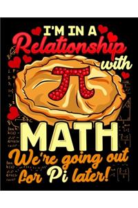 I'm In A Relationship With Math We're Going Out For Pi Later!